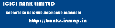 ICICI BANK LIMITED  KARNATAKA RAICHUR SINDHANUR SASALMARI  banks information 
